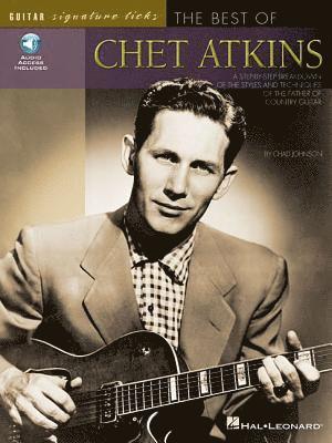 bokomslag The Best of Chet Atkins: A Step-By-Step Breakdown of the Styles and Techniques of the Father of Country Guitar (Guitar Signature Licks) - Book/Online