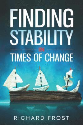 Finding Stability in Times of Change 1