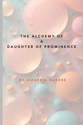 bokomslag The Alchemy of a Daughter of Prominence