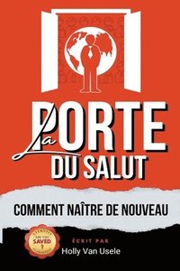 bokomslag La Porte du Salut Comment Naitre de Nouveau