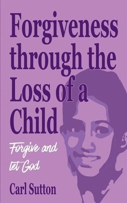 Forgiveness through the Loss of a Child 1