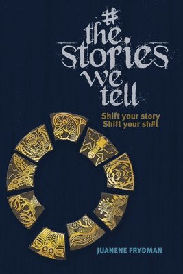 Juanene Frydman - #TheStoriesWeTell: Shift your story, Shift your sh#t, Häftad