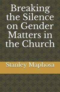 bokomslag Breaking the Silence on Gender Matters in the Church