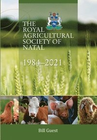 bokomslag The Royal Agricultural Sociey of Natal, 1984-2021