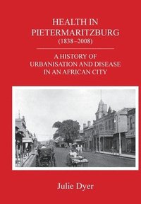 bokomslag Health in Pietermaritzburg (1838-2008)