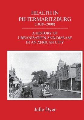 Julie Dyer - Health in Pietermaritzburg (1838-2008), Häftad
