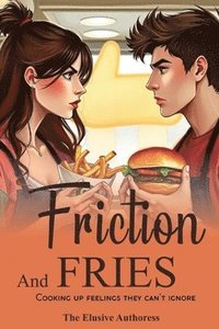 bokomslag Friction and Fries: Cooking up Feelings they can't ignore