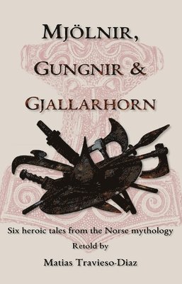 bokomslag Mjölnir, Gungnir & Gjallarhorn: six heroic tales from the Norse mythology