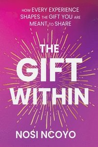 bokomslag The Giftedness Within: How Every Experience Shapes What You Are Meant to Share