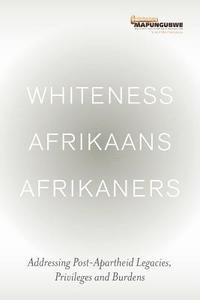 bokomslag Whiteness Afrikaans Afrikaners: Addressing Post-Apartheid Legacies, Privileges and Burdens