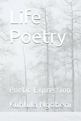 Kuhlula Ngobeni - Life Poetry: Poetic Expression, Häftad