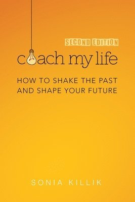 bokomslag Coach My Life: How to Shake the Past and Shape your Future