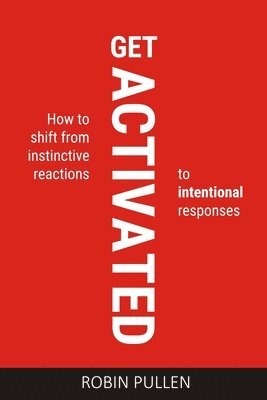 bokomslag Get Activated: How to shift from instinctive reactions to intentional responses