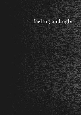 Feeling and Ugly 1
