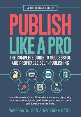 Vanessa Wilson, Georgina Hatch - Publish Like A Pro: The Complete Guide to Successful and Profitable Self-Publishing, Häftad