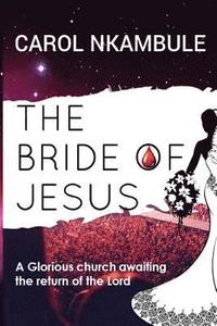 bokomslag The Bride of Jesus: Glorious church awaiting the return of the Lord