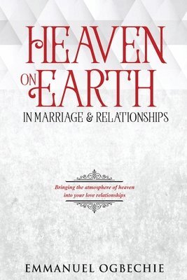 Heaven on Earth in Marriage & Relationships 1