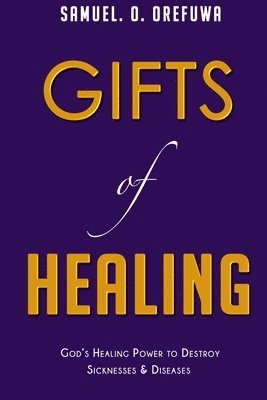 bokomslag Gifts of Healing: God's Healing Power to Destroy Sicknesses & Diseases