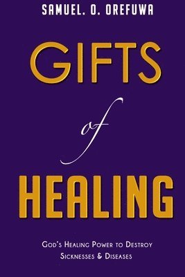 Gifts of Healing: God's Healing Power to Destroy Sicknesses & Diseases 1