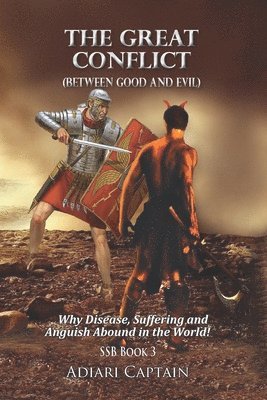 Captain Adiari - The Great Conflict (Between Good and Evil): Why Disease, Suffering, and Anguish Abound in the World, Häftad
