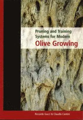 C Cantini, R Gucci - Pruning and Training Systems for Modern Olive Growing, Inbunden. Tillgänglighet: Lägg i varukorg