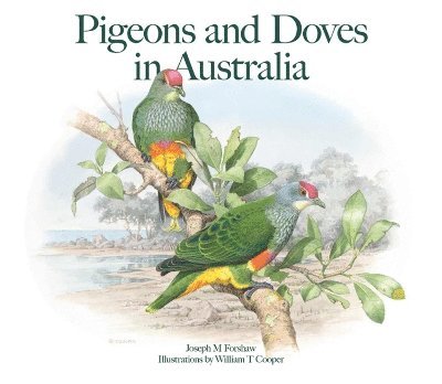 Joseph M. Forshaw, William T. Cooper, Joseph Forshaw, William T Cooper - Pigeons and Doves in Australia, Inbunden
