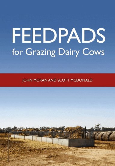 John Moran, Scott McDonald - Feedpads for Grazing Dairy Cows, Häftad