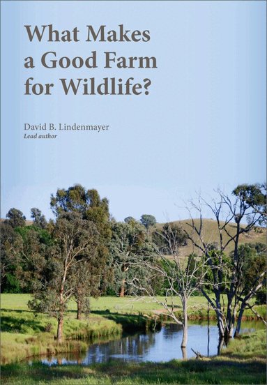 David Lindenmayer - What Makes a Good Farm for Wildlife?, Häftad