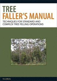 bokomslag Tree Faller's Manual: Techniques for Standard and Complex Tree-Felling Operations