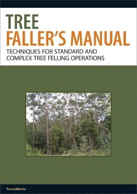 bokomslag Tree Faller's Manual: Techniques for Standard and Complex Tree-Felling Operations