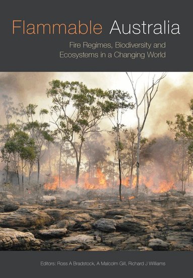 Ross A Bradstock, A Malcolm Gill, Richard J Williams - Flammable Australia Fire Regimes Biodiversity and Ecosystems in a Changing World, Häftad
