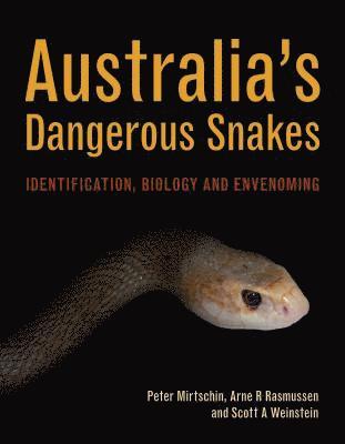 Peter Mirtschin, Arne Rasmussen, Scott Weinstein - Australia's Dangerous Snakes: Identification, Biology and Envenoming, Inbunden