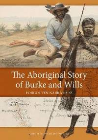 bokomslag The Aboriginal Story of Burke and Wills