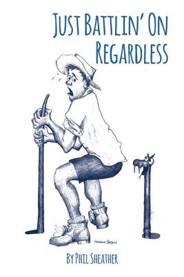 Phil Sheather - Just Battlin' On Regardless: Uniquely Australian Poetry, Häftad. Tillgänglighet: Lägg i varukorg
