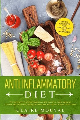 Claire Mouyal, Claire, Mouyal - Anti-Inflammatory Diet The Definitive Science-Based Guide to Heal Your Immune System, Prevent Degenerative Disease, and Reduce Inflammations, Häftad