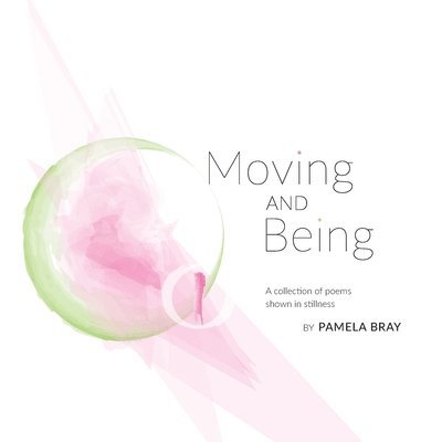 Moving and Being - poems shown in stillness 1