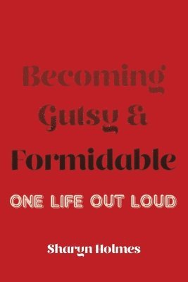 Sharyn Holmes - Becoming Gutsy and Formidable, Häftad