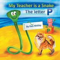 bokomslag My Teacher is a Snake The Letter P