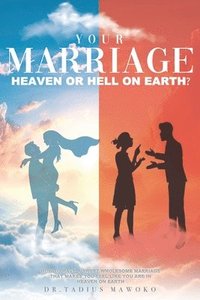 bokomslag Your Marriage...Heaven or Hell on Earth?
