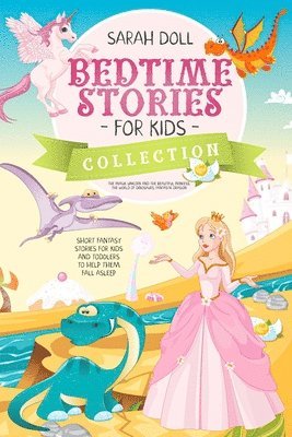 bokomslag BEDTIME STORIES FOR KIDS COLLECTION The magic unicorn and the beautiful princess, the world of dinosaurs, fantastic dragon. Fantasy Stories for Children and Toddlers to Help Them Fall Asleep and Relax