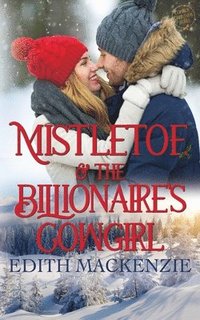 bokomslag Mistletoe And The Billionaire's Cowgirl