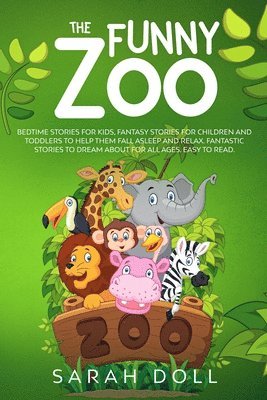 Funny Zoo Bedtime Stories for Kids, Fantasy Stories for Children and Toddlers to Help them Fall Asleep and Relax. Fantastic Stories to Dream About for All Ages. Easy to Read.