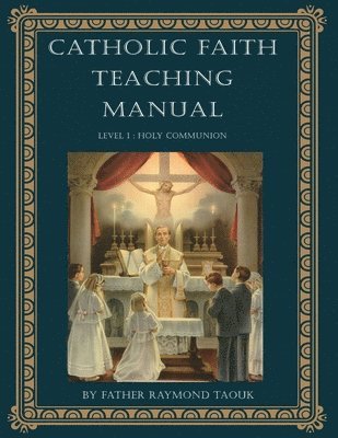 Catholic Faith Teaching Manual - Level 1 1