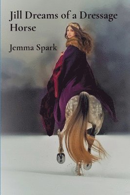 Jemma Spark - Jill Dreams of a Dressage Horse, Häftad