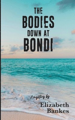 Elizabeth Bankes - Bodies down at Bondi, Häftad