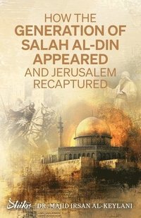 bokomslag How the Generation of Salah Al-Din Appeared and Jerusalem Recaptured