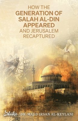 How the Generation of Salah Al-Din Appeared and Jerusalem Recaptured 1