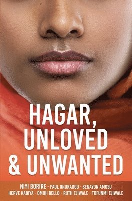 Niyi Borire, Paul Onukaogu, Tofunmi Ejiwale - Hagar, Unloved & Unwanted, Häftad