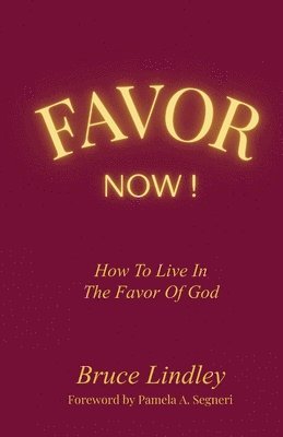 Bruce Lindley - Favor Now! How to Live in the Favor of God, Häftad