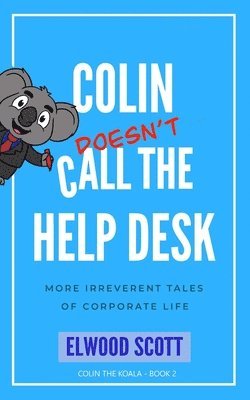 Elwood Scott - Colin Doesn't Call the Help Desk, Häftad